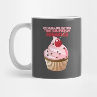 Cupcakes are Muffins that Believed in Miracles Mug